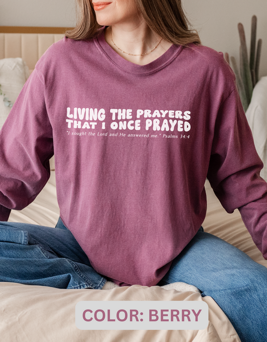 Christian long sleeve shirt "Living The Prayers That I Once Prayed"