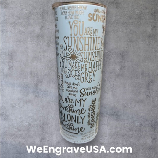 You Are My Sunshine My Only Sunshine - Skinny Engraved tumbler 20 OZ w/ straw